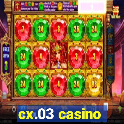 cx.03 casino